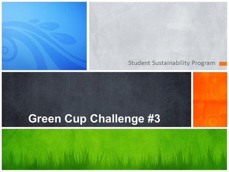 Student Sustainability Program Green Cup Challenge #3.