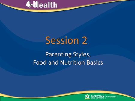 Session 2 Parenting Styles, Food and Nutrition Basics.