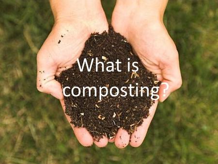 What is composting?. It’s dinner for your garden! Composting is nature’s process of recycling living and nonliving material to fertilize soil.