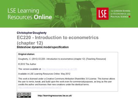 Christopher Dougherty EC220 - Introduction to econometrics (chapter 12) Slideshow: dynamic model specification Original citation: Dougherty, C. (2012)