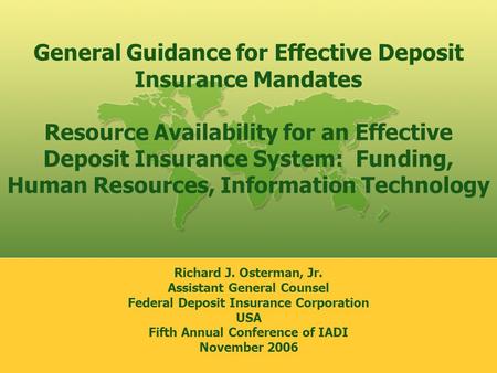General Guidance for Effective Deposit Insurance Mandates Resource Availability for an Effective Deposit Insurance System: Funding, Human Resources, Information.