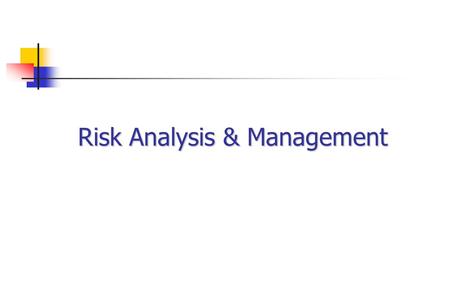 Risk Analysis & Management. Phases Initial Risk Assessment Risk Analysis Risk Management and Mitigation.