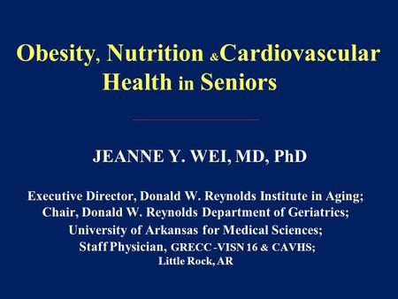 JEANNE Y. WEI, MD, PhD Executive Director, Donald W. Reynolds Institute in Aging; Chair, Donald W. Reynolds Department of Geriatrics; University of Arkansas.