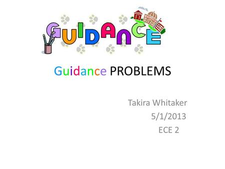 Guidance PROBLEMS Takira Whitaker 5/1/2013 ECE 2.