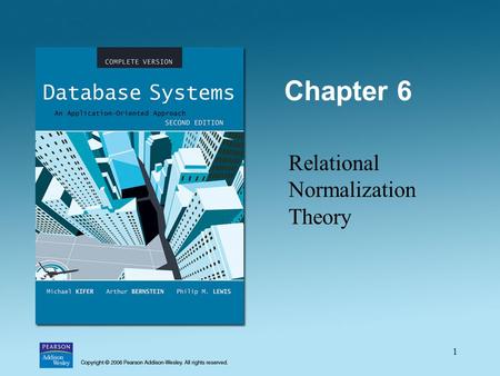 1 Chapter 6 Relational Normalization Theory. 2 Limitations of E-R Designs Provides a set of guidelines, does not result in a unique database schema Does.