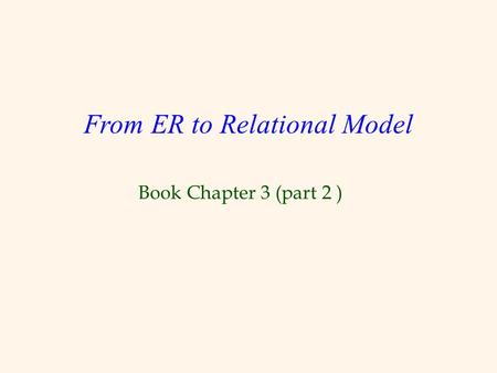 Book Chapter 3 (part 2 ) From ER to Relational Model.