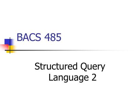 BACS 485 Structured Query Language 2. BACS 485 SQL Practice Problems Assume that a database named COLLEGE exists. It contains the tables defined below.