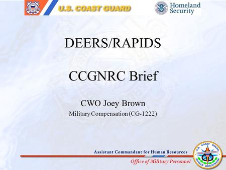 Office of Military Personnel DEERS/RAPIDS CCGNRC Brief CWO Joey Brown Military Compensation (CG-1222)