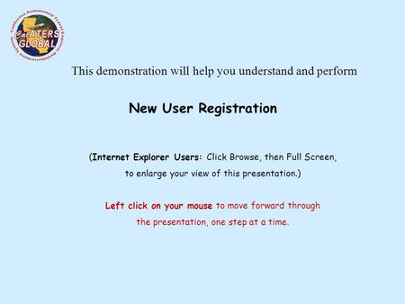 This demonstration will help you understand and perform (Internet Explorer Users: Click Browse, then Full Screen, to enlarge your view of this presentation.)
