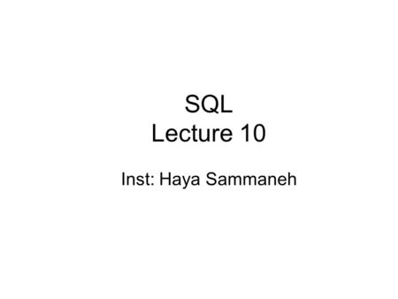 SQL Lecture 10 Inst: Haya Sammaneh. Example Instance of Students Relation  Cardinality = 3, degree = 5, all rows distinct.