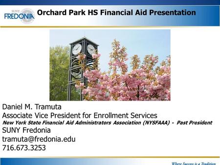 Orchard Park HS Financial Aid Presentation Daniel M. Tramuta Associate Vice President for Enrollment Services New York State Financial Aid Administrators.