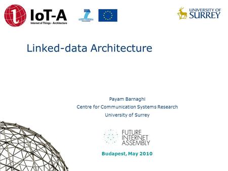 Linked-data Architecture Payam Barnaghi Centre for Communication Systems Research University of Surrey FIA Budapest Linked data session Budapest, May 2010.
