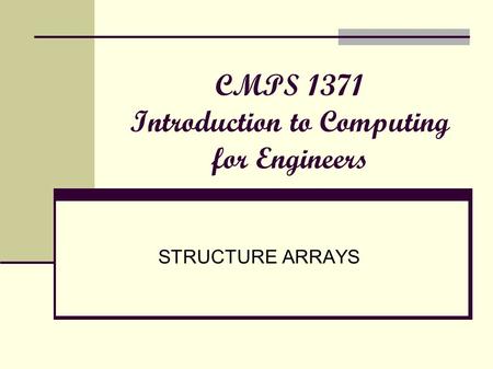 CMPS 1371 Introduction to Computing for Engineers STRUCTURE ARRAYS.