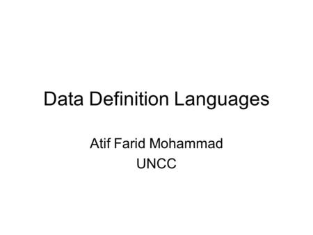 Data Definition Languages Atif Farid Mohammad UNCC.