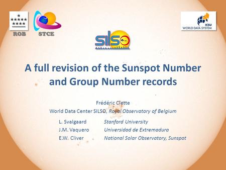 A full revision of the Sunspot Number and Group Number records Frédéric Clette World Data Center SILSO, Royal Observatory of Belgium L. Svalgaard Stanford.