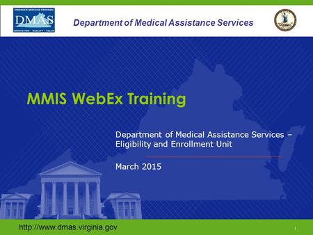 1 Department of Medical Assistance Services Department of Medical Assistance Services – Eligibility and Enrollment Unit.