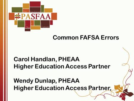 Common FAFSA Errors Carol Handlan, PHEAA