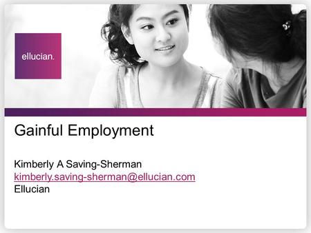 Gainful Employment Kimberly A Saving-Sherman kimberly