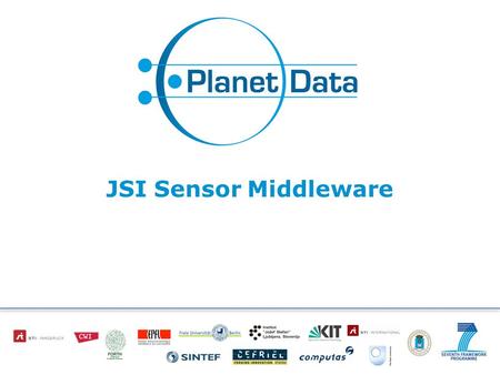 JSI Sensor Middleware. Slide 2 of x Embedded vs. Midleware based Architecture for Sensor Metadata Management Embedded approach assign an IP address to.