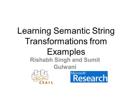 Learning Semantic String Transformations from Examples Rishabh Singh and Sumit Gulwani.