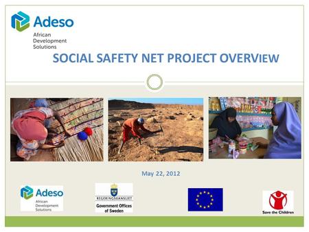SOCIAL SAFETY NET PROJECT OVERV IEW May 22, 2012.