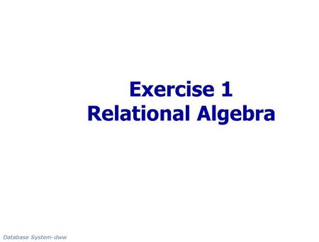 Exercise 1 Relational Algebra Database System-dww.