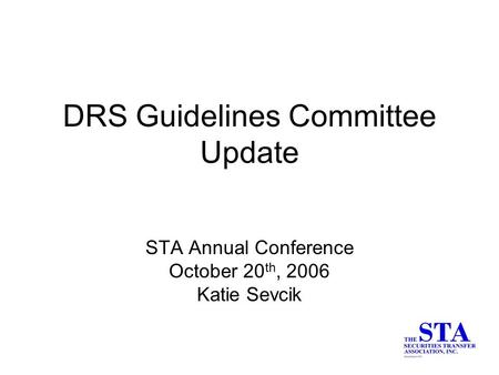 DRS Guidelines Committee Update STA Annual Conference October 20 th, 2006 Katie Sevcik.