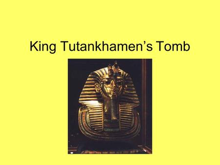 King Tutankhamen’s Tomb. Howard Carter May 9, 1874 ­ March 2, 1939. English archaeologist and Egyptologist. most famous as the discoverer of KV62, the.