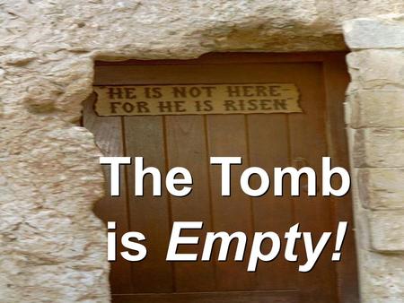 The Tomb is Empty! The Tomb is Empty!. t h e t o m b i s e m p t y The Tomb is Empty!  1 Corinthians 15:14,17  1 Corinthians 15:20 “Tetelestai” means: