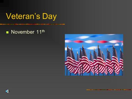 Veteran’s Day November 11 th Veteran’s Day Memorial Day November 11 Thank and honor those who have served honorably in the military (in wartime or peacetime)