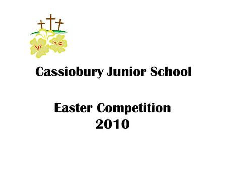 Cassiobury Junior School Easter Competition 2010.