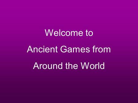 Welcome to Ancient Games from Around the World Liam Heston Dogs & Jackals - Egypt.