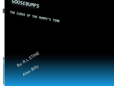 By: R.L.STINE Also: Billy. BEGINNING  Hi I’m Evan I'm on vacation I went to the pyramids my uncle works there. He is very funny and nice. He let me go.