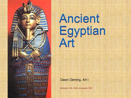 Ancient Ancient Egyptian Egyptian Art Art Dawn Deming, Art I
