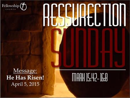 Message: He Has Risen! April 5, 2015. The Burial of Jesus  On Friday after Jesus died, Joseph of Arimathea, a respected member of the Jewish council,