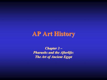 Chapter 3 – Pharaohs and the Afterlife: The Art of Ancient Egypt