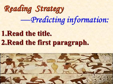 1.Read the title. 2.Read the first paragraph. Reading Strategy — Predicting information: