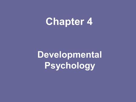 Chapter 4 Developmental Psychology.  People of different ages have diverse thoughts, needs, and wants that are important to them at that time.  For.
