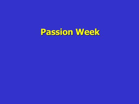 Passion Week. Passion Week Sunday Sunday: Triumphal Entry into Jerusalem Mt 21:1-11; Mk 11:1-11; Lk 19:28-44; Jn 12:12-19 “Rejoice greatly, O Daughter.