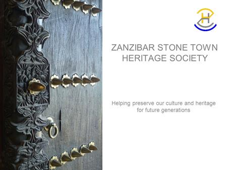 ZANZIBAR STONE TOWN HERITAGE SOCIETY Helping preserve our culture and heritage for future generations.
