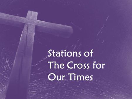 Stations of The Cross for Our Times. Jesus is Condemned to Die Were you there when Jesus was condemned?