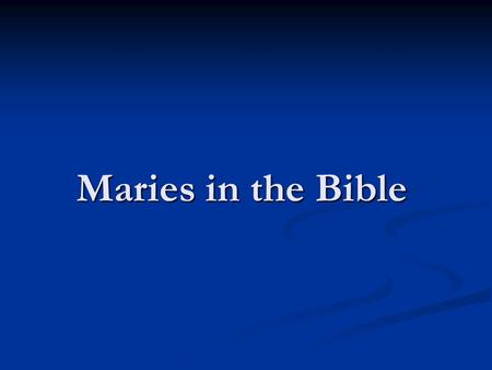 Maries in the Bible. How many Maries are mentioned in the Bible beside St. Mary the Virgin? 1. 1. Miriam the Sister of Moses and Aaron 2. 2. Mary Magdalene.