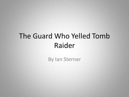 The Guard Who Yelled Tomb Raider By Ian Sterner. A man named Djadao started out as a poor chef for a pharoh. That rich man got bored of the same foods.