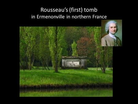 Rousseau’s (first) tomb in Ermenonville in northern France.