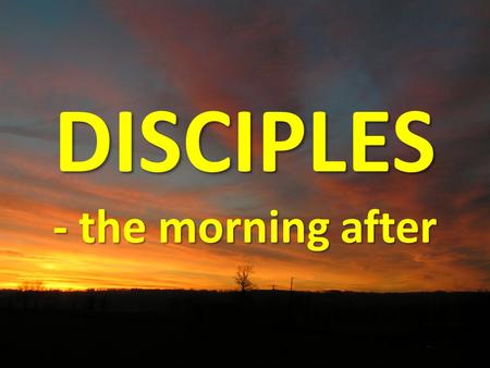 DISCIPLES - the morning after. Maths Problem What day of the week was the morning after the crucifixion? Crucifixion (day) Wednesday night (=Thurs) Thursday.