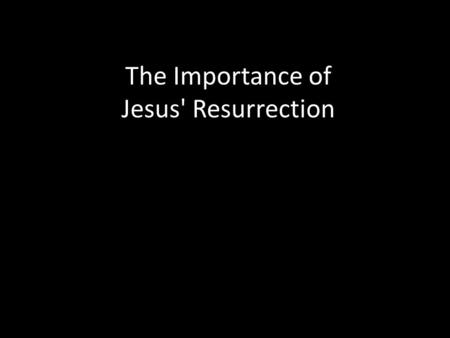The Importance of Jesus' Resurrection. What had happened to Jesus in the last week of his life? Recap the story by highlighting the key points to your.