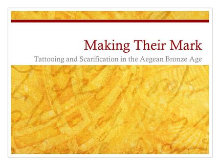 Making Their Mark Tattooing and Scarification in the Aegean Bronze Age.