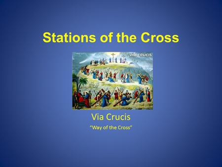 Stations of the Cross Via Crucis “Way of the Cross”