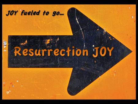 JOY fueled to go…. 1 After the Sabbath, at dawn on the first day of the week, Mary Magdalene and the other Mary went to look at the tomb. 2 There was.