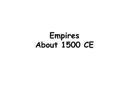 Empires About 1500 CE. In 1299 CE, This man started the Ottoman Empire.